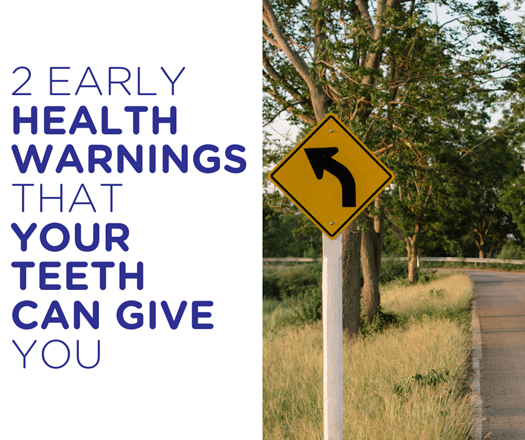 2 early health warnings your teeth are giving you